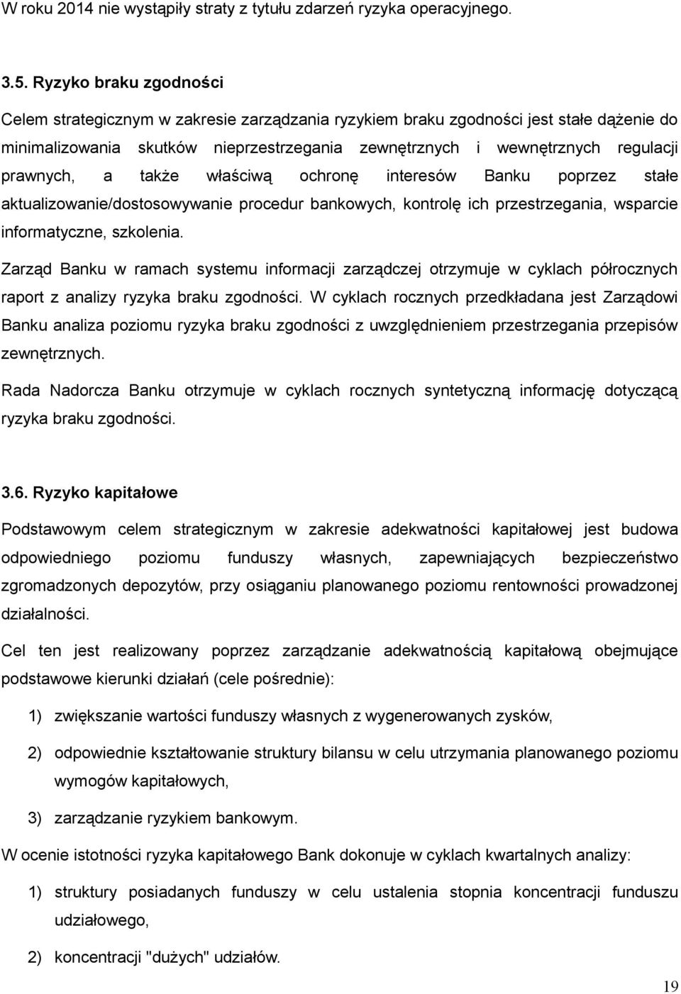 prawnych, a także właściwą ochronę interesów Banku poprzez stałe aktualizowanie/dostosowywanie procedur bankowych, kontrolę ich przestrzegania, wsparcie informatyczne, szkolenia.