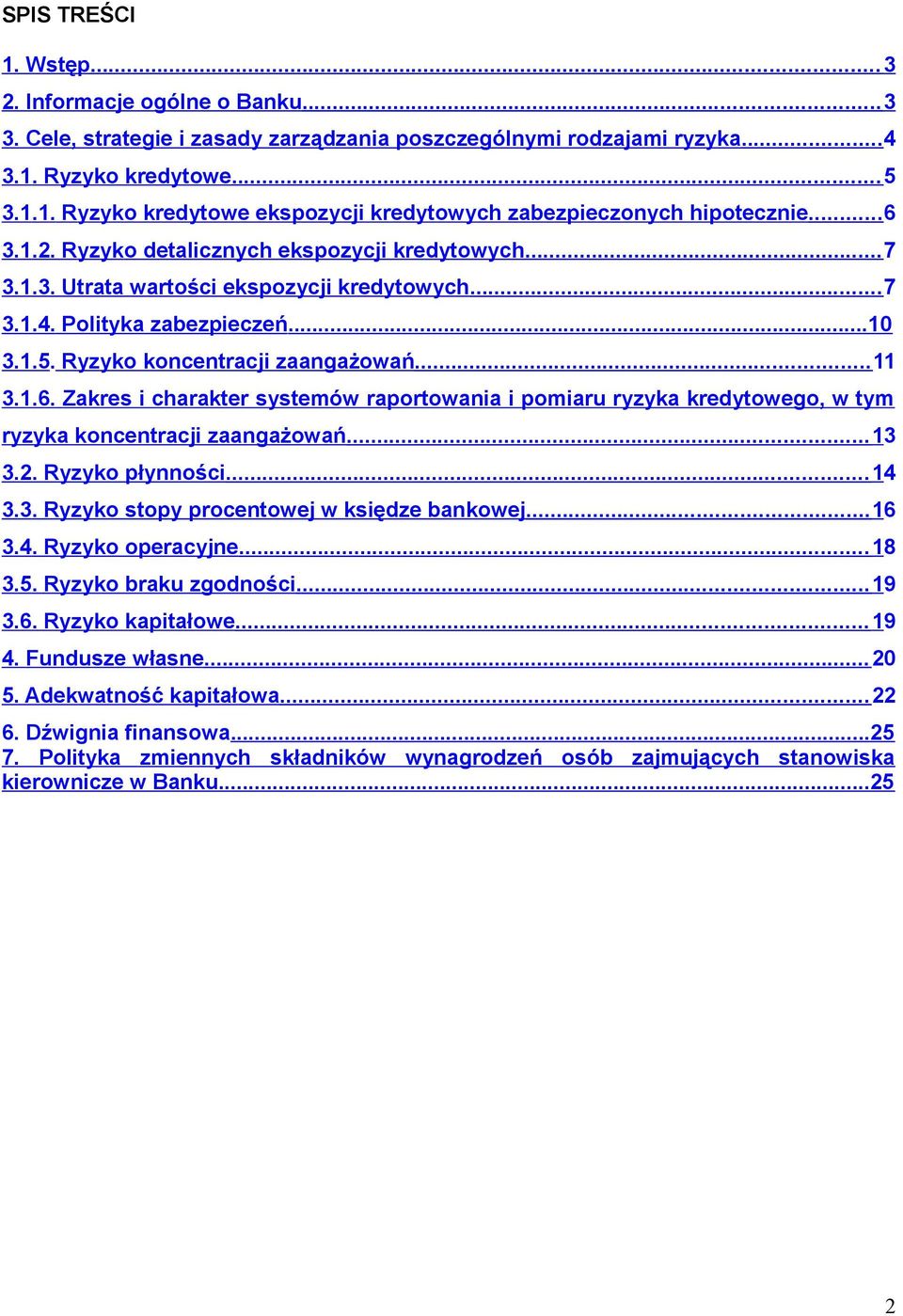 .. 13 3.2. Ryzyko płynności... 14 3.3. Ryzyko stopy procentowej w księdze bankowej... 16 3.4. Ryzyko operacyjne... 18 3.5. Ryzyko braku zgodności... 19 3.6. Ryzyko kapitałowe... 19 4. Fundusze własne.