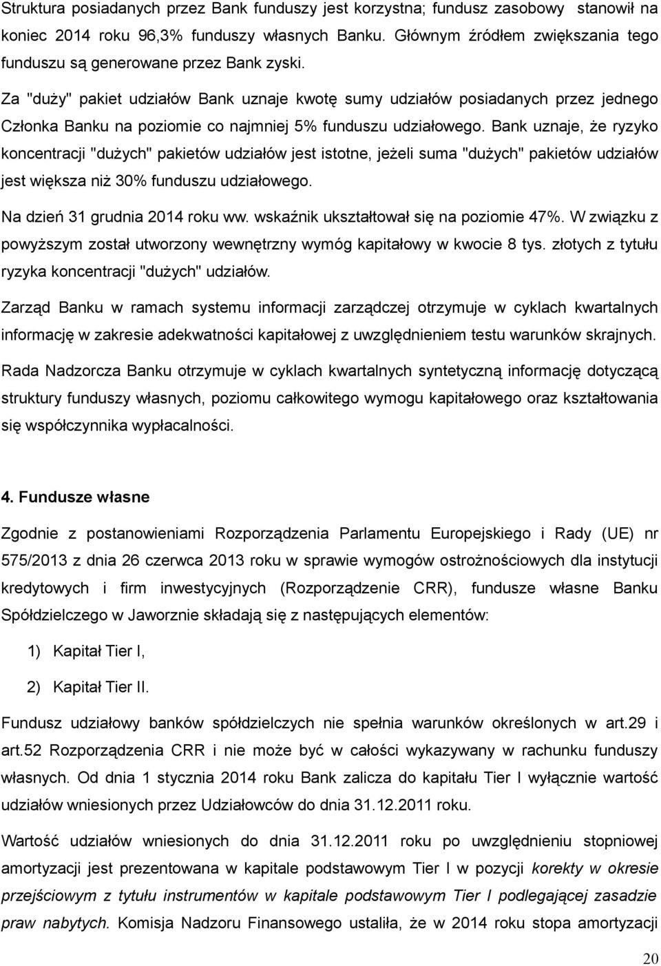 Za "duży" pakiet udziałów Bank uznaje kwotę sumy udziałów posiadanych przez jednego Członka Banku na poziomie co najmniej 5% funduszu udziałowego.