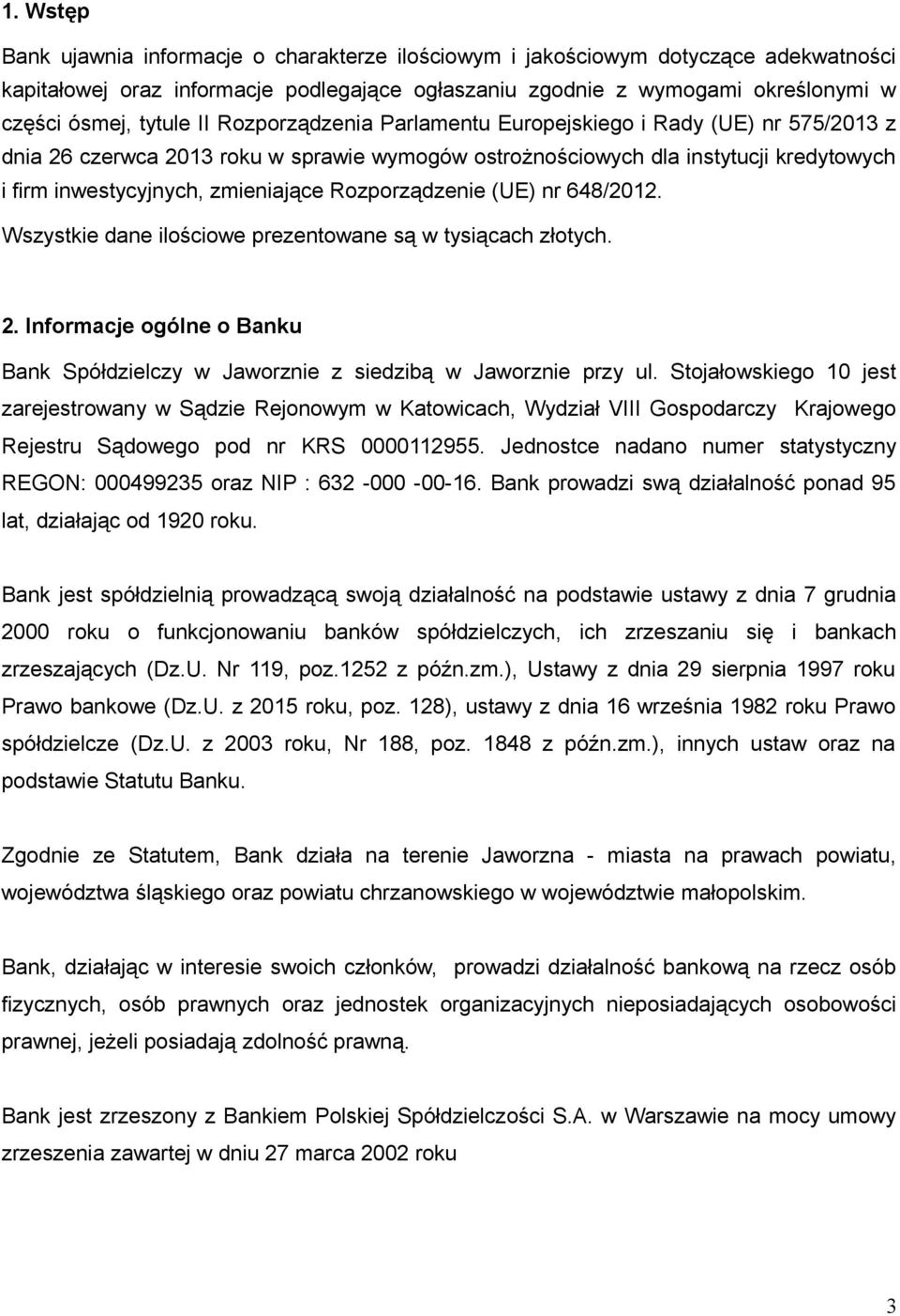 Rozporządzenie (UE) nr 648/2012. Wszystkie dane ilościowe prezentowane są w tysiącach złotych. 2. Informacje ogólne o Banku Bank Spółdzielczy w Jaworznie z siedzibą w Jaworznie przy ul.