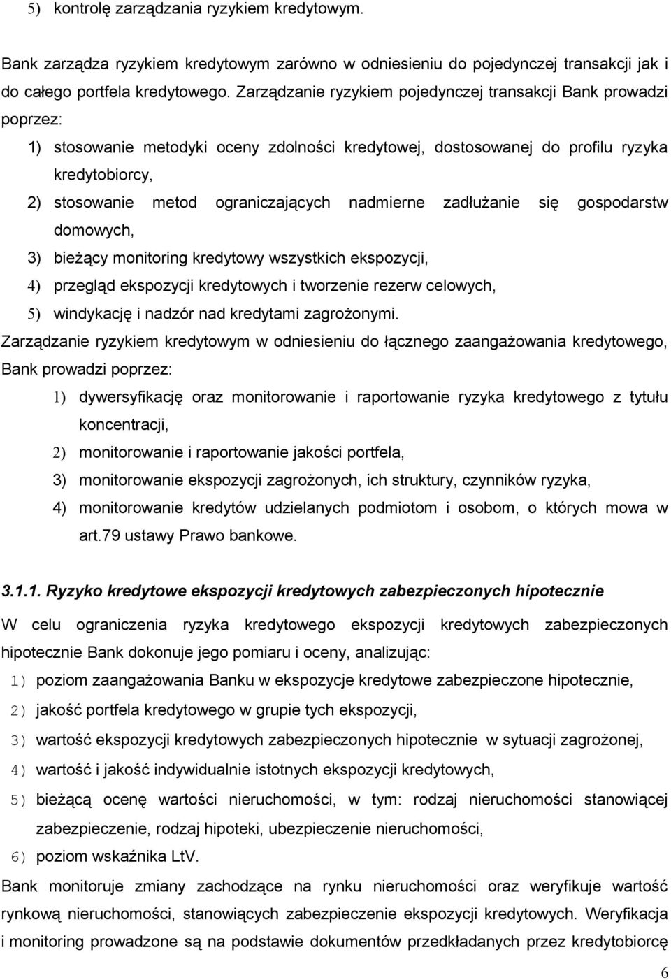 nadmierne zadłużanie się gospodarstw domowych, 3) bieżący monitoring kredytowy wszystkich ekspozycji, 4) przegląd ekspozycji kredytowych i tworzenie rezerw celowych, 5) windykację i nadzór nad