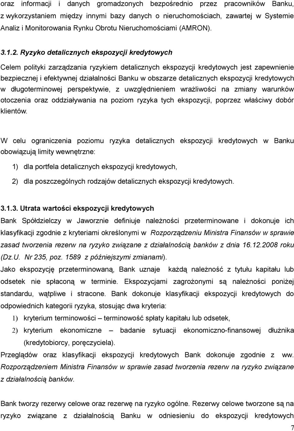 Ryzyko detalicznych ekspozycji kredytowych Celem polityki zarządzania ryzykiem detalicznych ekspozycji kredytowych jest zapewnienie bezpiecznej i efektywnej działalności Banku w obszarze detalicznych