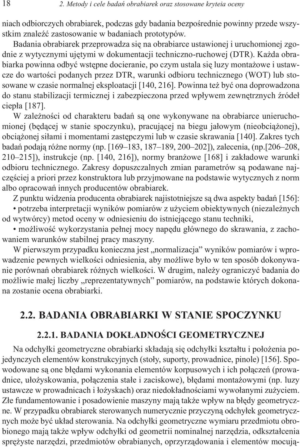 Ka da obrabiarka powinna odbyæ wstêpne docieranie, po czym ustala siê luzy monta owe i ustawcze do wartoœci podanych przez DTR, warunki odbioru technicznego (WOT) lub stosowane w czasie normalnej