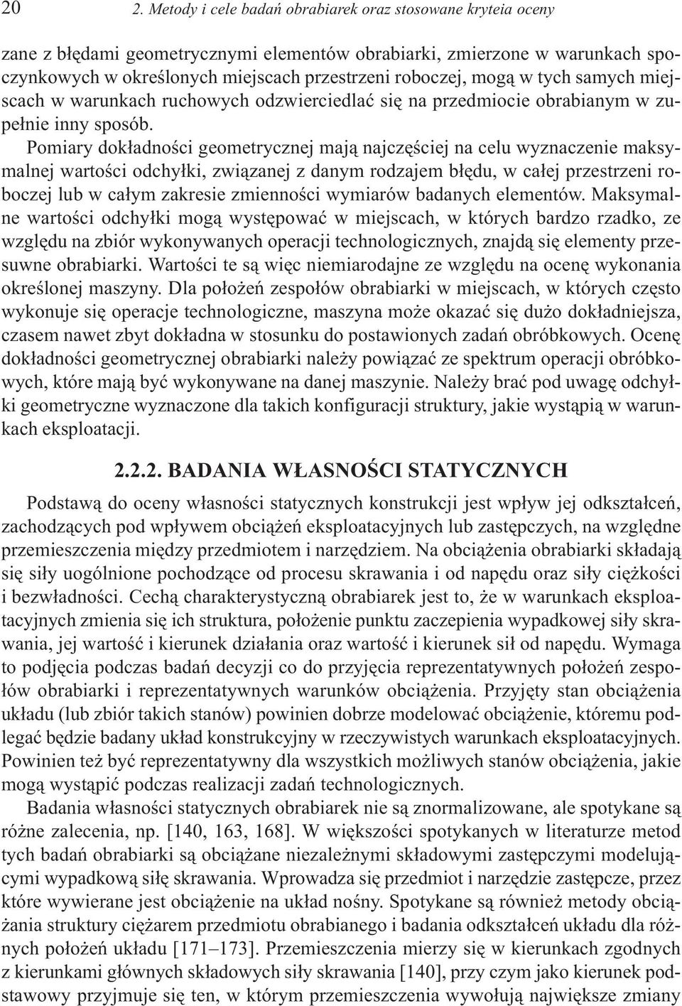 Pomiary dok³adnoœci geometrycznej maj¹ najczêœciej na celu wyznaczenie maksymalnej wartoœci odchy³ki, zwi¹zanej z danym rodzajem b³êdu, w ca³ej przestrzeni roboczej lub w ca³ym zakresie zmiennoœci