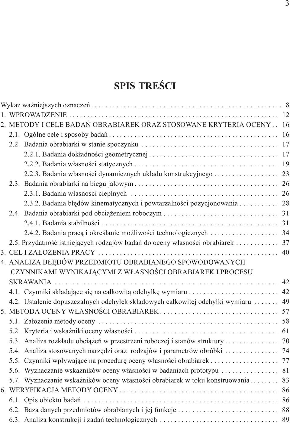 2.1. Badania dok³adnoœci geometrycznej.................................... 17 2.2.2. Badania w³asnoœci statycznych........................................ 19 2.2.3.