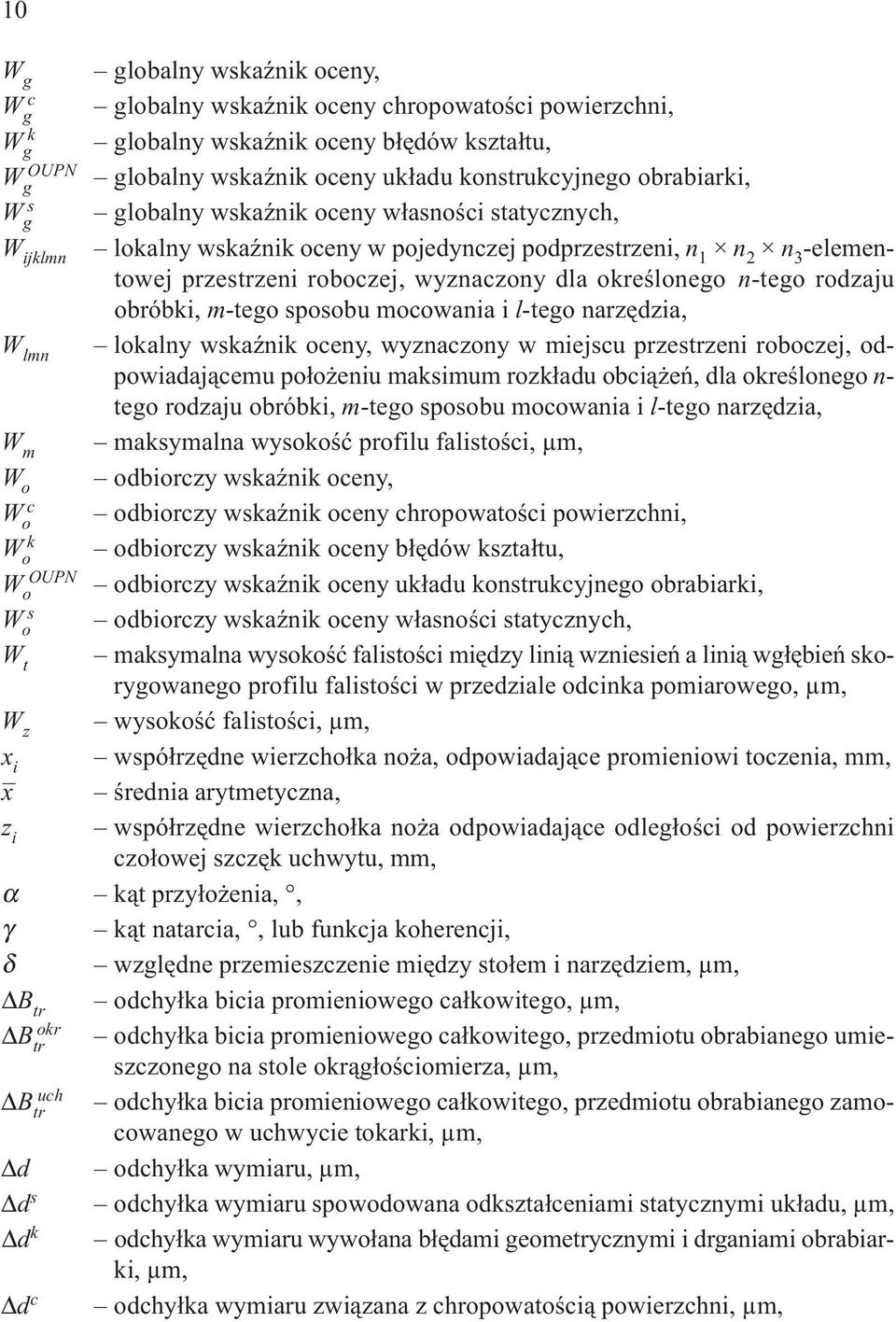 okreœlonego n-tego rodzaju obróbki, m-tego sposobu mocowania i l-tego narzêdzia, W lmn lokalny wskaÿnik oceny, wyznaczony w miejscu przestrzeni roboczej, odpowiadaj¹cemu po³o eniu maksimum rozk³adu