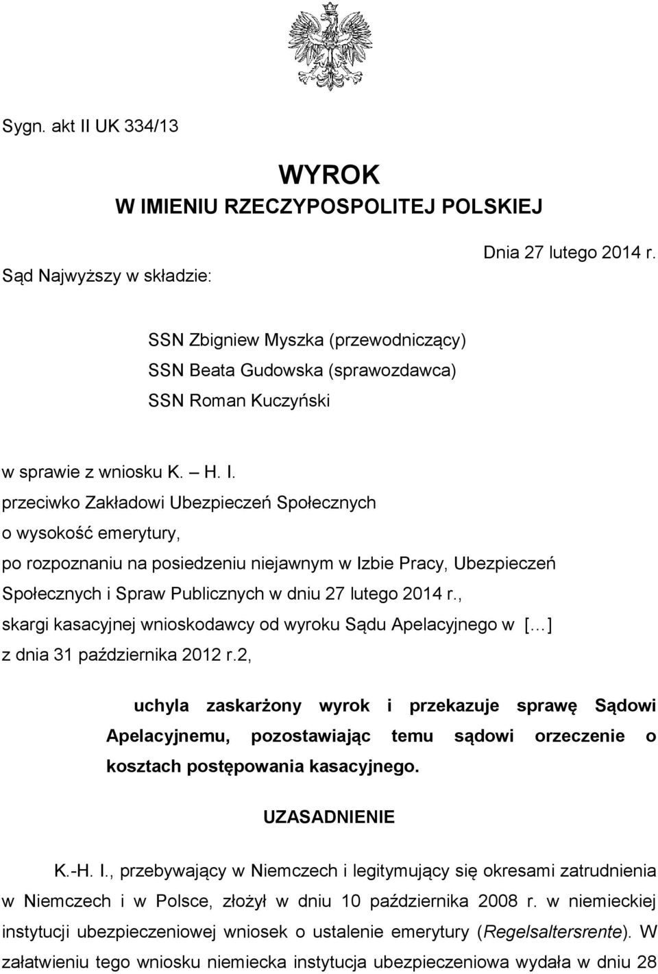 przeciwko Zakładowi Ubezpieczeń Społecznych o wysokość emerytury, po rozpoznaniu na posiedzeniu niejawnym w Izbie Pracy, Ubezpieczeń Społecznych i Spraw Publicznych w dniu 27 lutego 2014 r.