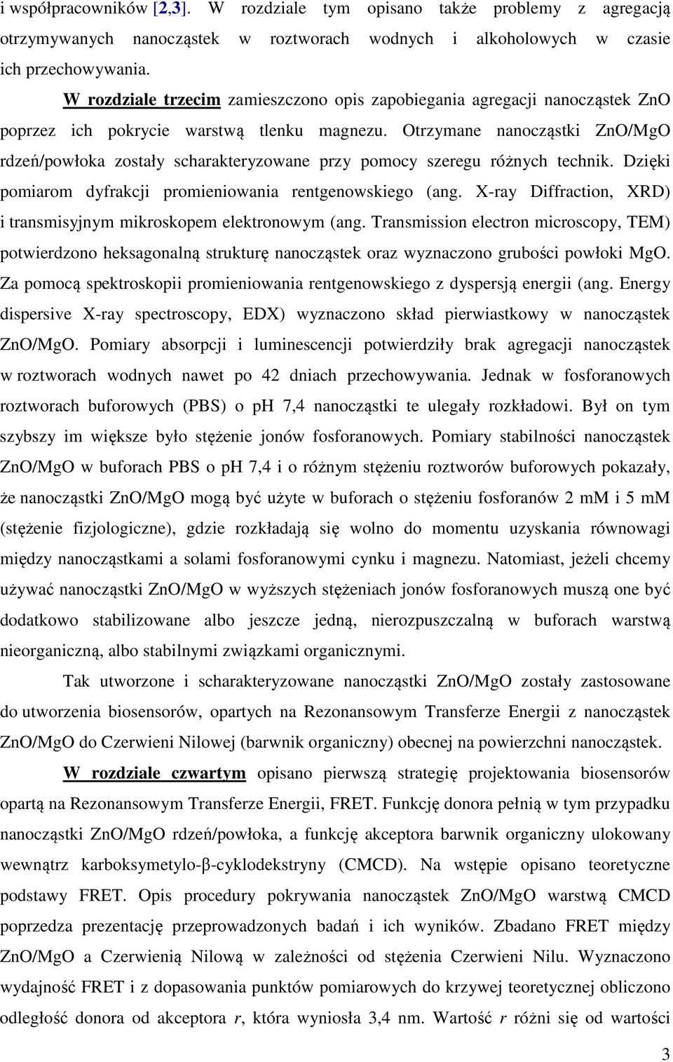 Otrzymane nanocząstki ZnO/MgO rdzeń/powłoka zostały scharakteryzowane przy pomocy szeregu różnych technik. Dzięki pomiarom dyfrakcji promieniowania rentgenowskiego (ang.