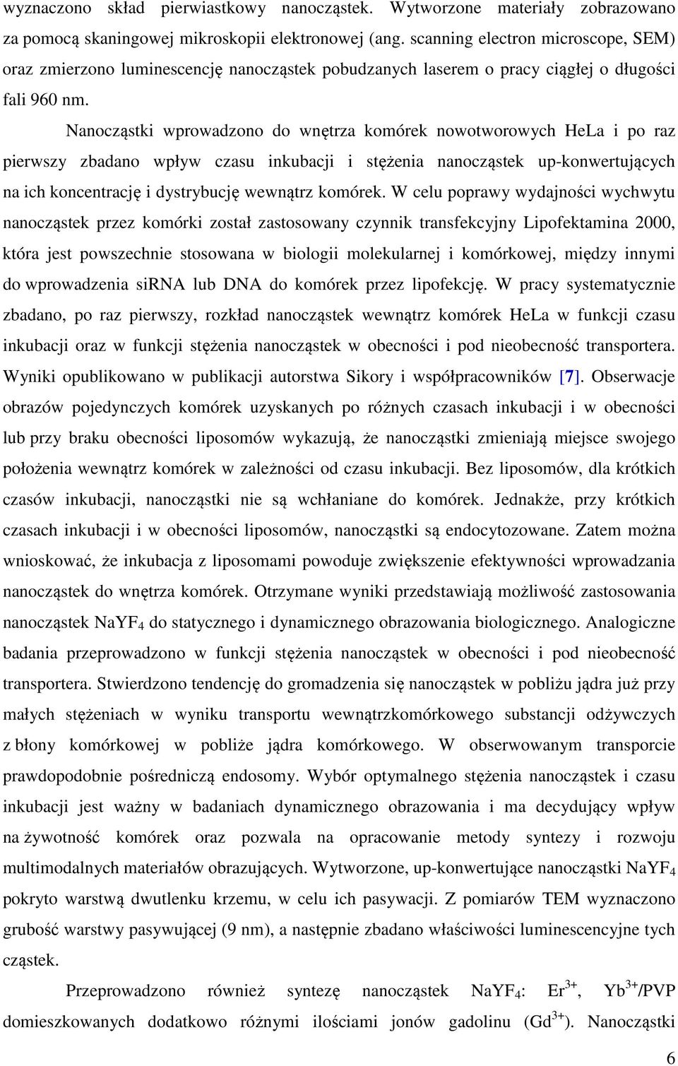 Nanocząstki wprowadzono do wnętrza komórek nowotworowych HeLa i po raz pierwszy zbadano wpływ czasu inkubacji i stężenia nanocząstek up-konwertujących na ich koncentrację i dystrybucję wewnątrz