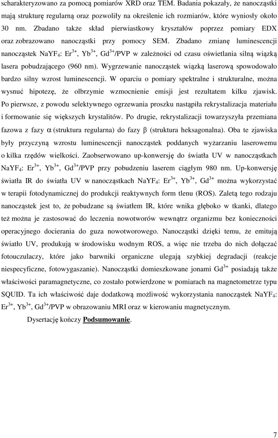 Zbadano zmianę luminescencji nanocząstek NaYF 4 : Er 3+, Yb 3+, Gd 3+ /PVP w zależności od czasu oświetlania silną wiązką lasera pobudzającego (960 nm).