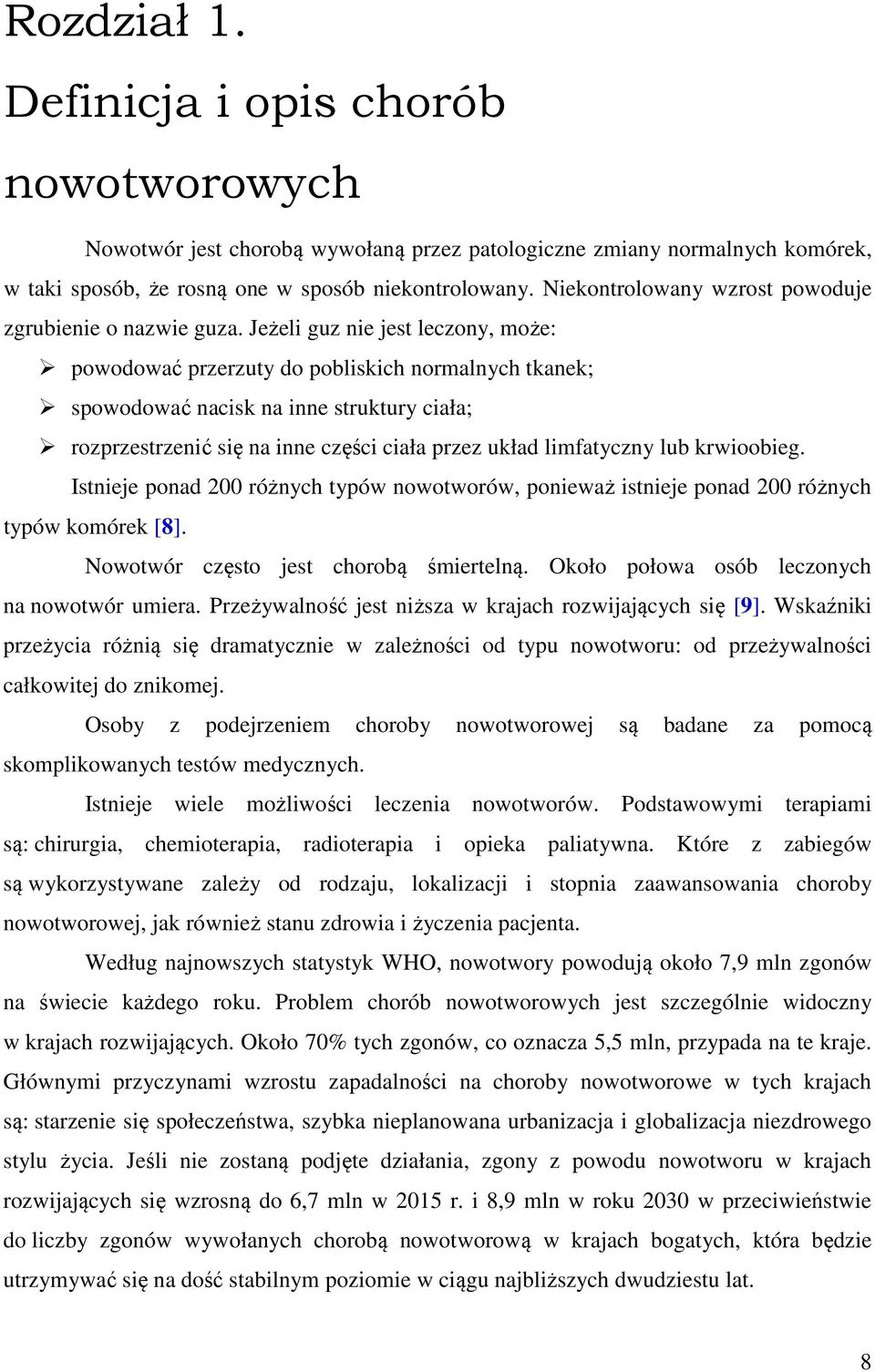 Jeżeli guz nie jest leczony, może: powodować przerzuty do pobliskich normalnych tkanek; spowodować nacisk na inne struktury ciała; rozprzestrzenić się na inne części ciała przez układ limfatyczny lub