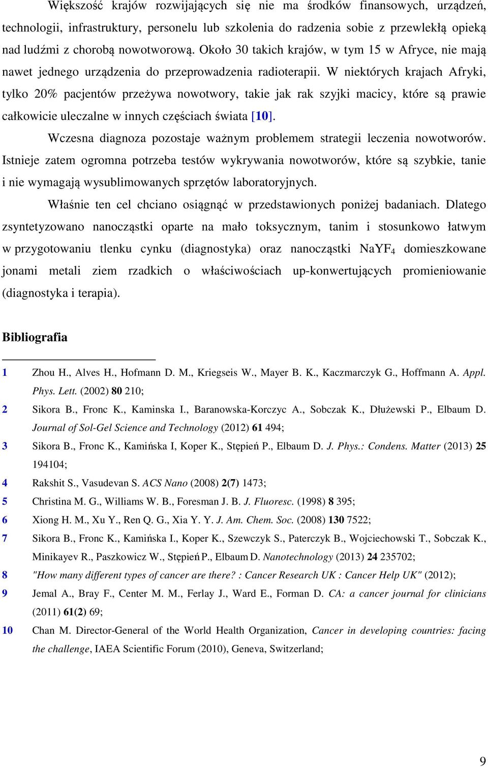 W niektórych krajach Afryki, tylko 20% pacjentów przeżywa nowotwory, takie jak rak szyjki macicy, które są prawie całkowicie uleczalne w innych częściach świata [10].