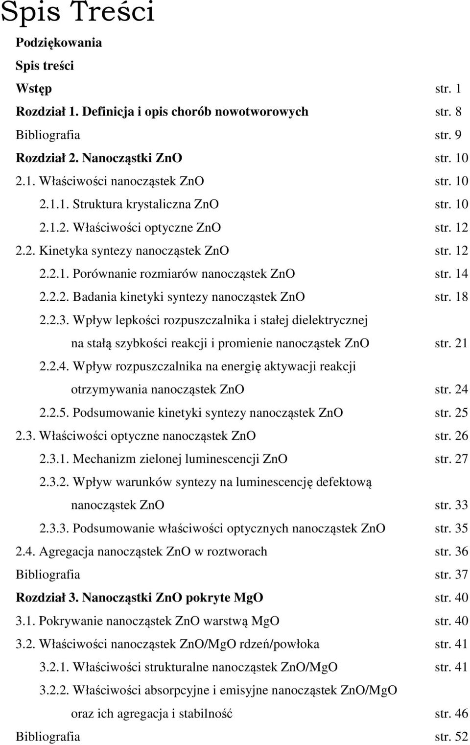 18 2.2.3. Wpływ lepkości rozpuszczalnika i stałej dielektrycznej na stałą szybkości reakcji i promienie nanocząstek ZnO str. 21 2.2.4.