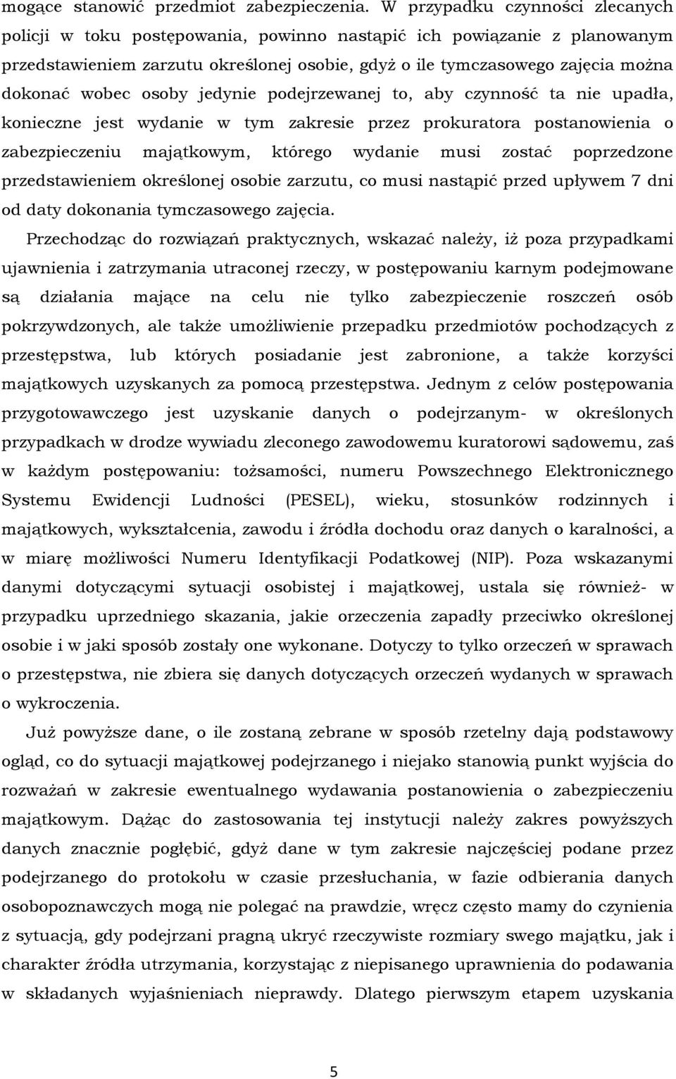 wobec osoby jedynie podejrzewanej to, aby czynność ta nie upadła, konieczne jest wydanie w tym zakresie przez prokuratora postanowienia o zabezpieczeniu majątkowym, którego wydanie musi zostać