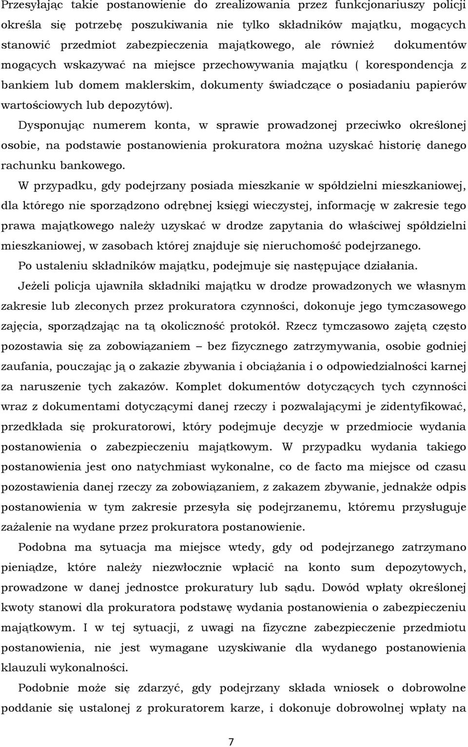 Dysponując numerem konta, w sprawie prowadzonej przeciwko określonej osobie, na podstawie postanowienia prokuratora można uzyskać historię danego rachunku bankowego.