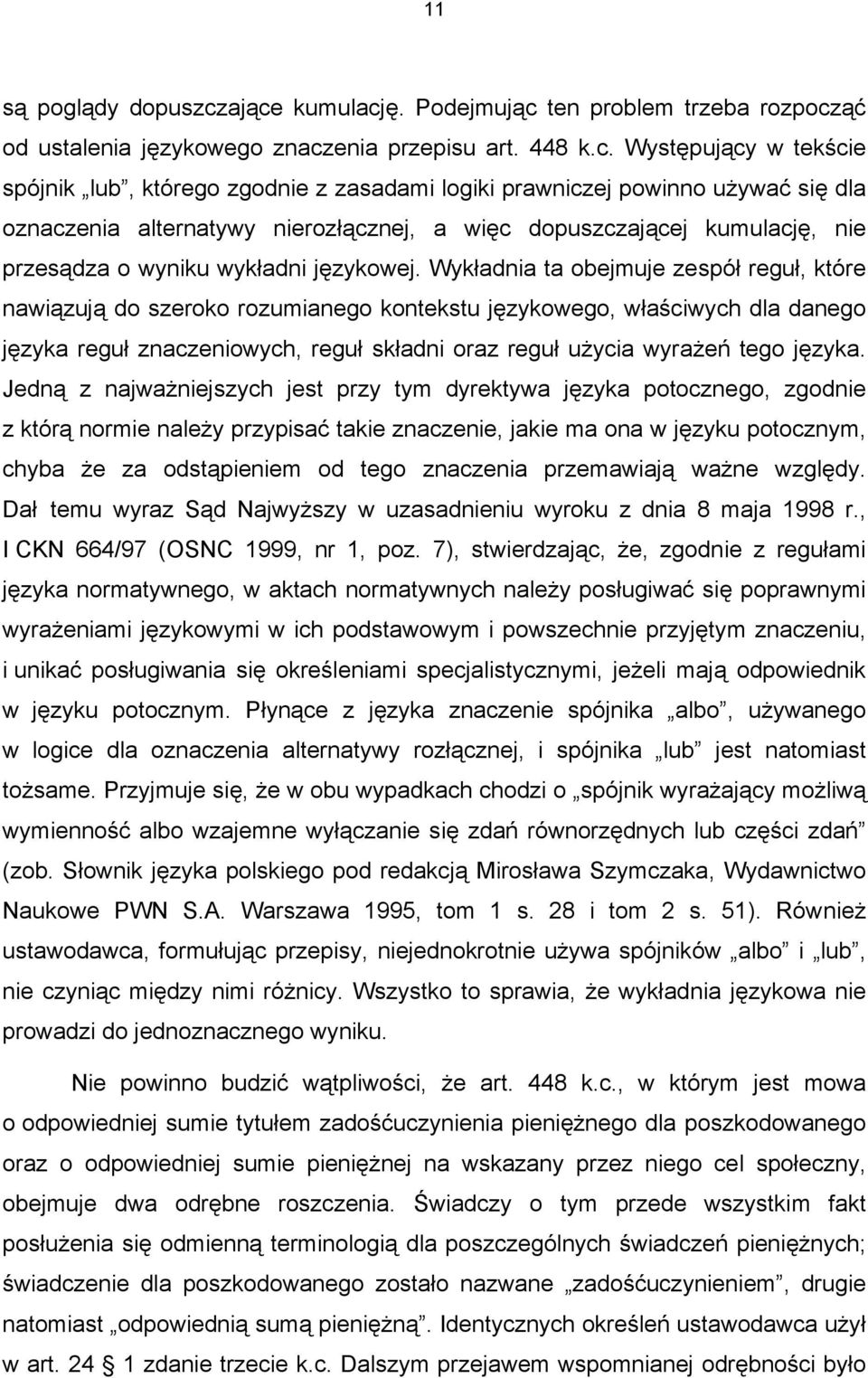 powinno używać się dla oznaczenia alternatywy nierozłącznej, a więc dopuszczającej kumulację, nie przesądza o wyniku wykładni językowej.