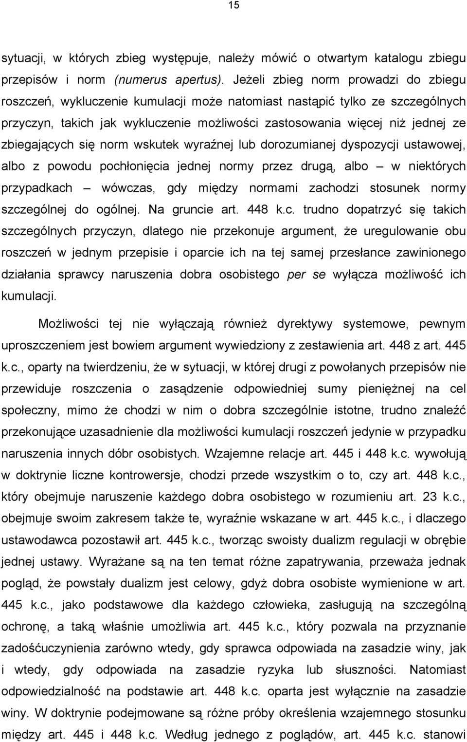 zbiegających się norm wskutek wyraźnej lub dorozumianej dyspozycji ustawowej, albo z powodu pochłonięcia jednej normy przez drugą, albo w niektórych przypadkach wówczas, gdy między normami zachodzi