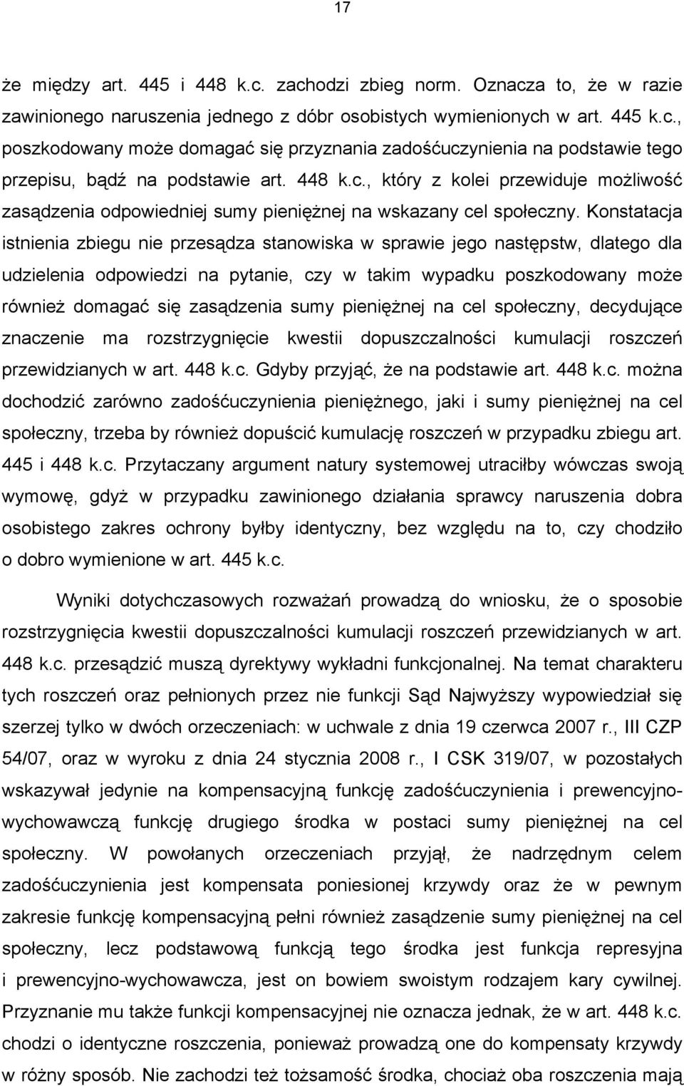 Konstatacja istnienia zbiegu nie przesądza stanowiska w sprawie jego następstw, dlatego dla udzielenia odpowiedzi na pytanie, czy w takim wypadku poszkodowany może również domagać się zasądzenia sumy