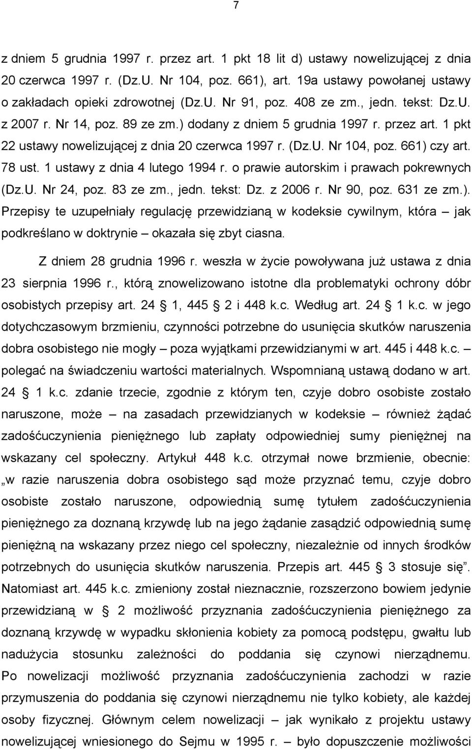 78 ust. 1 ustawy z dnia 4 lutego 1994 r. o prawie autorskim i prawach pokrewnych (Dz.U. Nr 24, poz. 83 ze zm., jedn. tekst: Dz. z 2006 r. Nr 90, poz. 631 ze zm.).