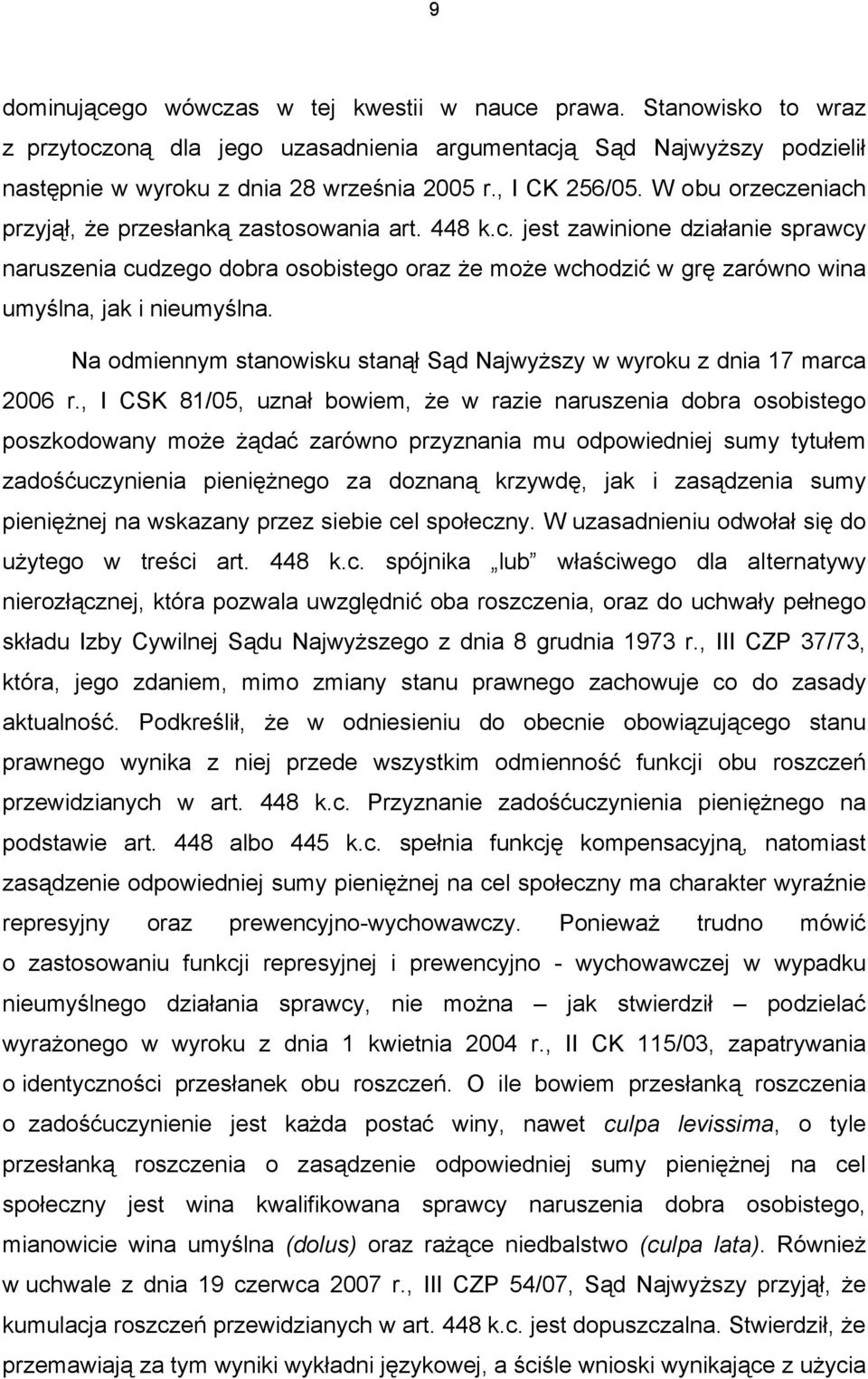 Na odmiennym stanowisku stanął Sąd Najwyższy w wyroku z dnia 17 marca 2006 r.