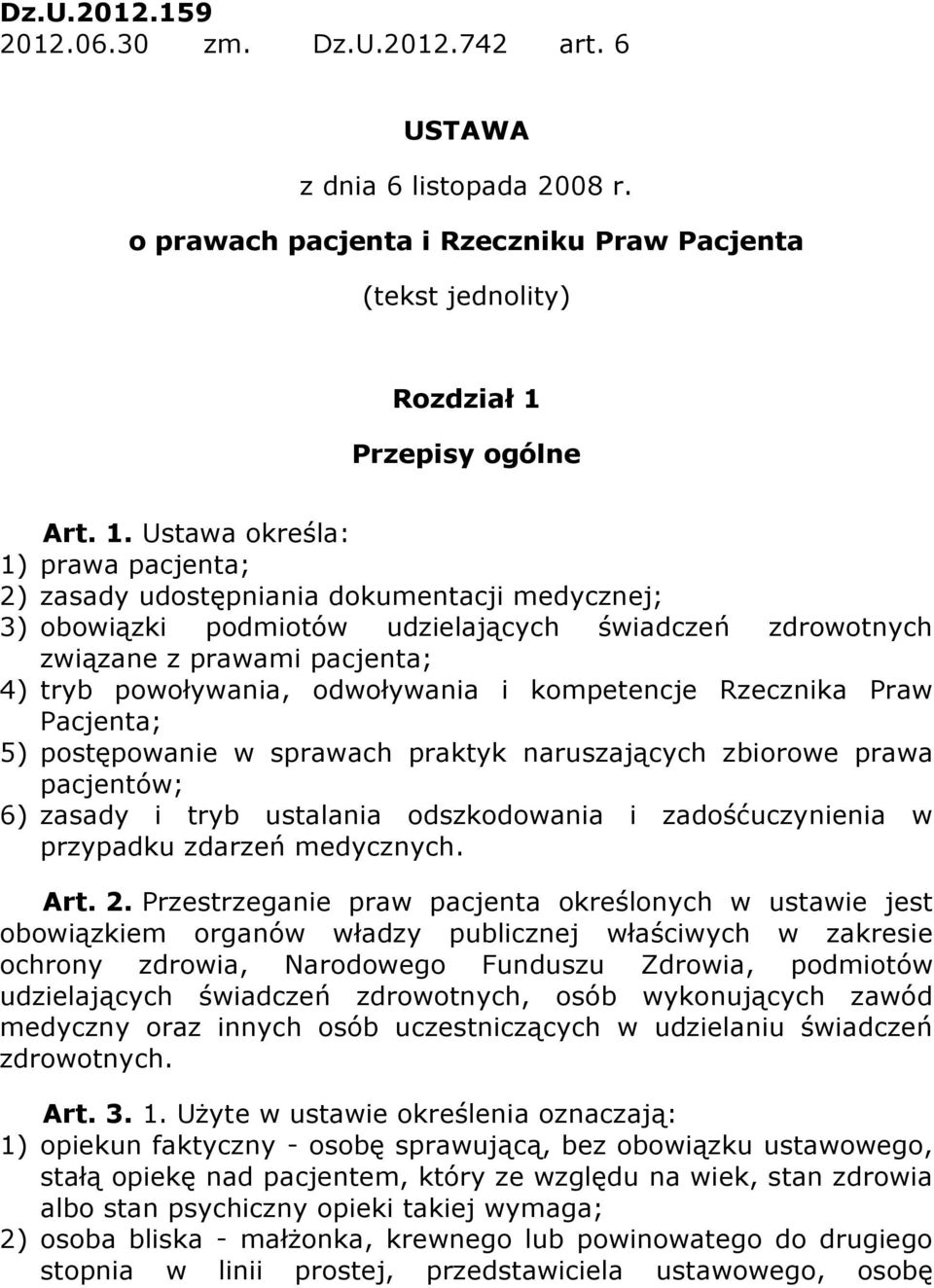 Ustawa określa: 1) prawa pacjenta; 2) zasady udostępniania dokumentacji medycznej; 3) obowiązki podmiotów udzielających świadczeń zdrowotnych związane z prawami pacjenta; 4) tryb powoływania,