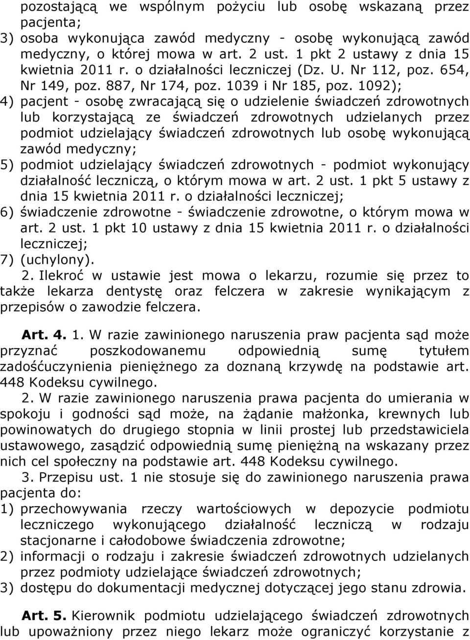 1092); 4) pacjent - osobę zwracającą się o udzielenie świadczeń zdrowotnych lub korzystającą ze świadczeń zdrowotnych udzielanych przez podmiot udzielający świadczeń zdrowotnych lub osobę wykonującą