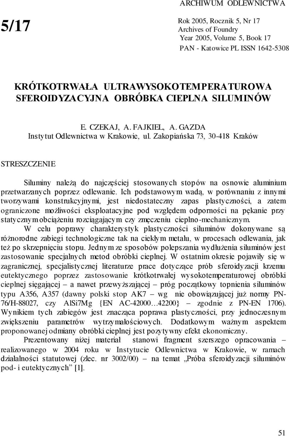 Zakopiańska 73, 30-418 Kraków STRESZCZENIE Siluminy należą do najczęściej stosowanych stopów na osnowie aluminium przetwarzanych poprzez odlewanie.