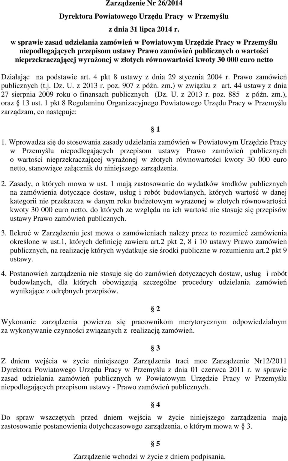 równowartości kwoty 30 000 euro netto Działając na podstawie art. 4 pkt 8 ustawy z dnia 29 stycznia 2004 r. Prawo zamówień publicznych (t.j. Dz. U. z 2013 r. poz. 907 z późn. zm.) w związku z art.