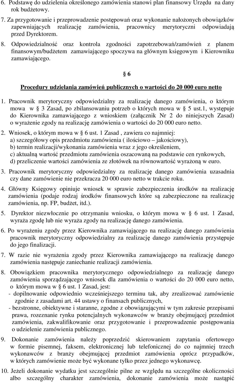 Odpowiedzialność oraz kontrola zgodności zapotrzebowań/zamówień z planem finansowym/budżetem zamawiającego spoczywa na głównym księgowym i Kierowniku zamawiającego.