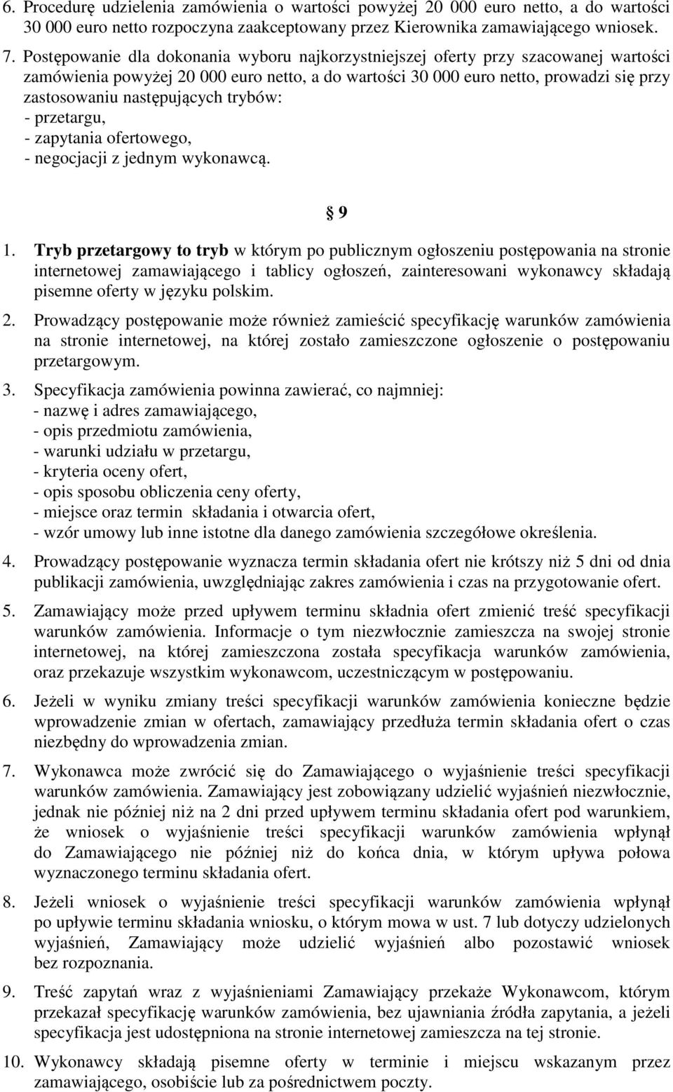 następujących trybów: - przetargu, - zapytania ofertowego, - negocjacji z jednym wykonawcą. 9 1.