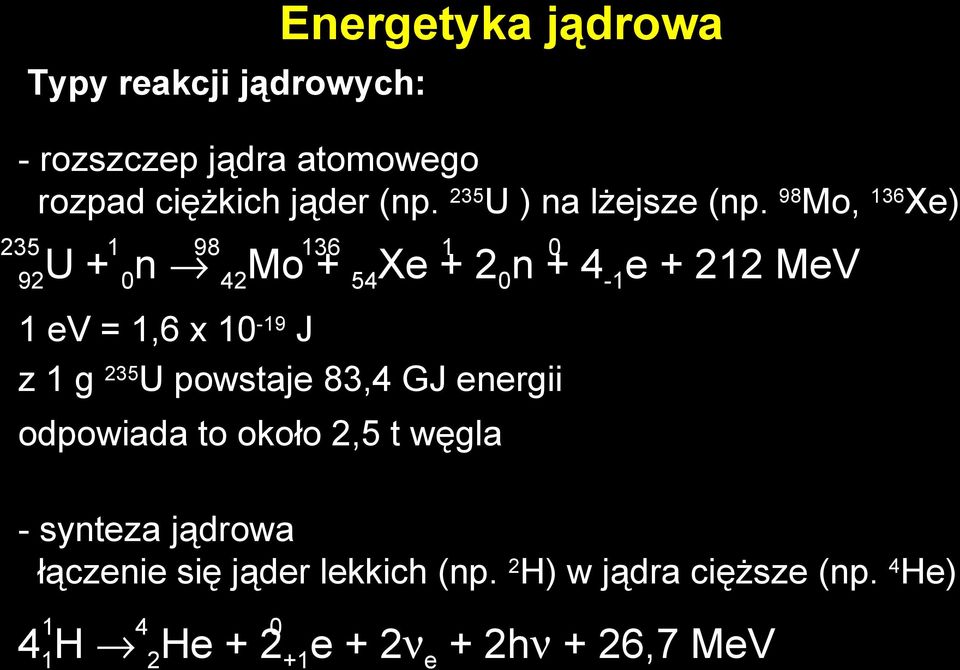 98 Mo, 136 Xe) 235 U + 1 n 98 Mo 136 + Xe + 1 2 n + 0 4 92 0 42 54 0-1e + 212 MeV 1 ev = 1,6 x 10-19 J z