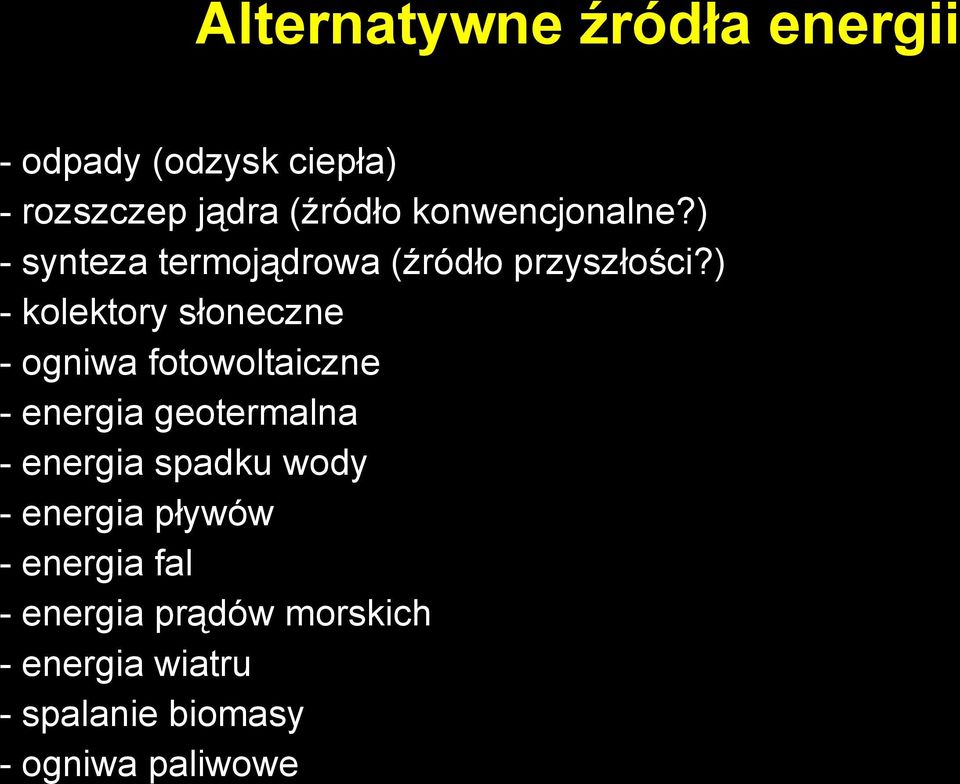 ) - kolektory słoneczne - ogniwa fotowoltaiczne - energia geotermalna - energia