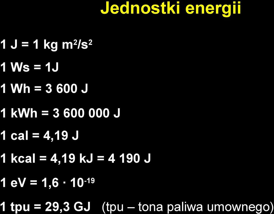 4,19 J 1 kcal = 4,19 kj = 4 190 J 1 ev = 1,6