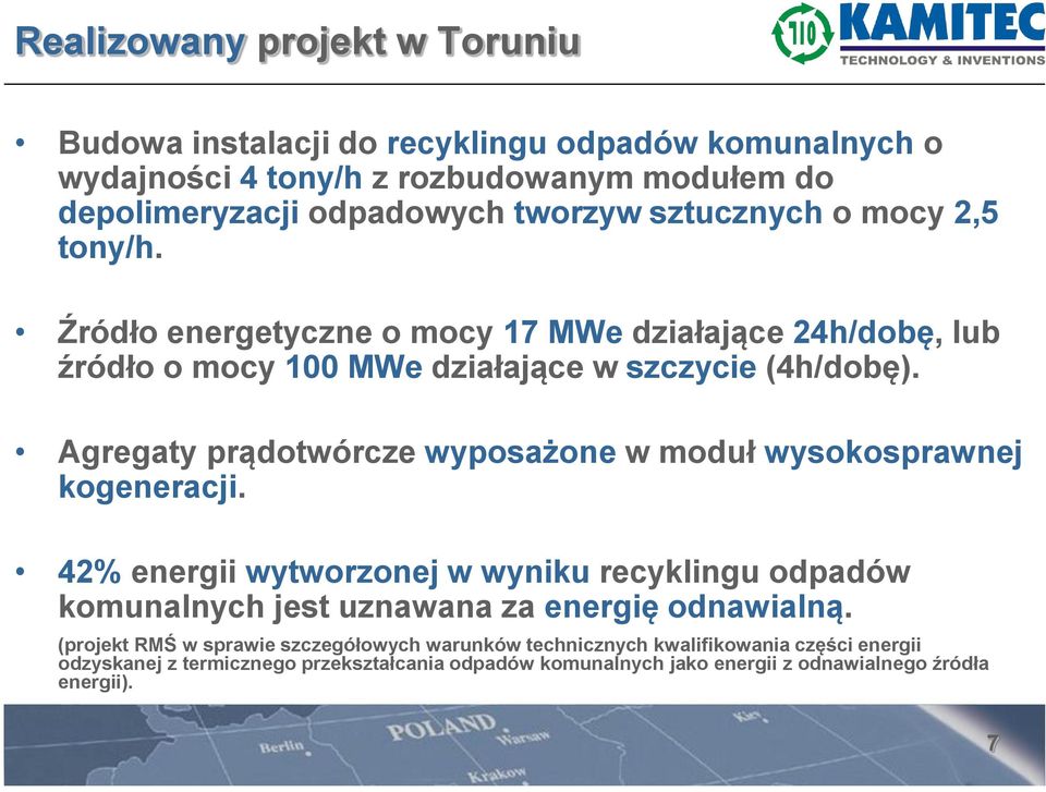 Agregaty prądotwórcze wyposażone w moduł wysokosprawnej kogeneracji. 42% energii wytworzonej w wyniku recyklingu odpadów komunalnych jest uznawana za energię odnawialną.