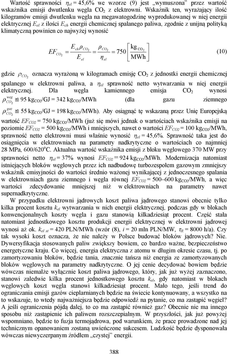 polityką klimatyczną powinien co najwyżej wynosić Ech ρco ρ kg 2 CO2 CO2 EF 750 2 (10) CO Eel ηel MWh gdzie CO 2 oznacza wyrażoną w kilogramach emisję CO 2 z jednostki energii chemicznej spalanego w