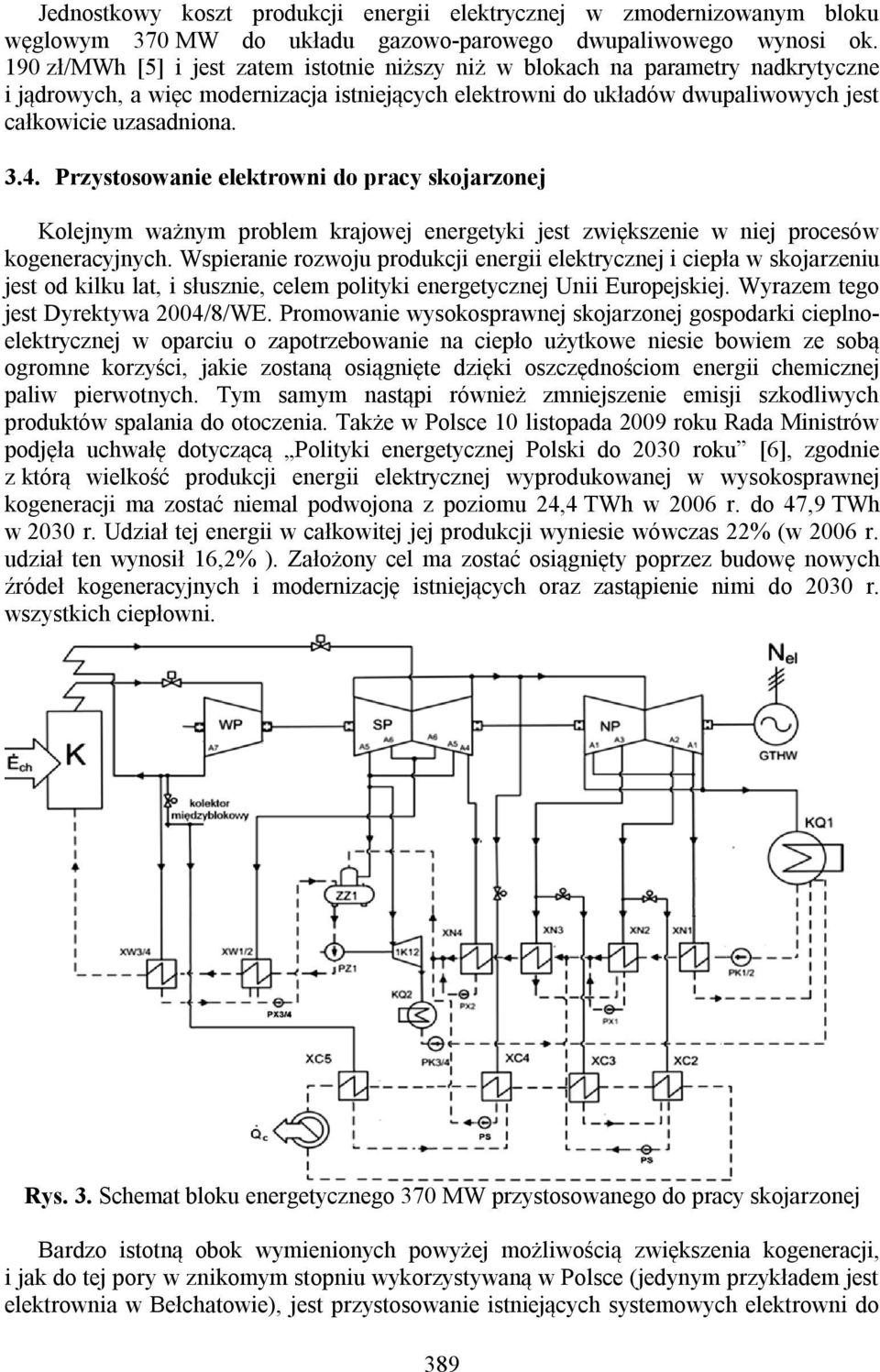 Przystosowanie elektrowni do pracy skojarzonej Kolejnym ważnym problem krajowej energetyki jest zwiększenie w niej procesów kogeneracyjnych.