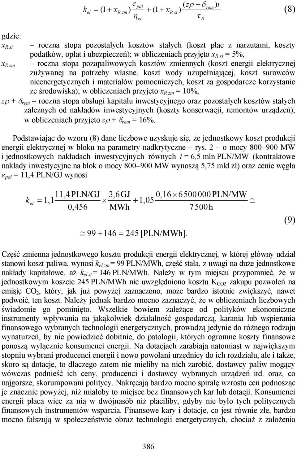 koszt za gospodarcze korzystanie ze środowiska); w obliczeniach przyjęto x zm = 10%, z + rem roczna stopa obsługi kapitału inwestycyjnego oraz pozostałych kosztów stałych zależnych od nakładów