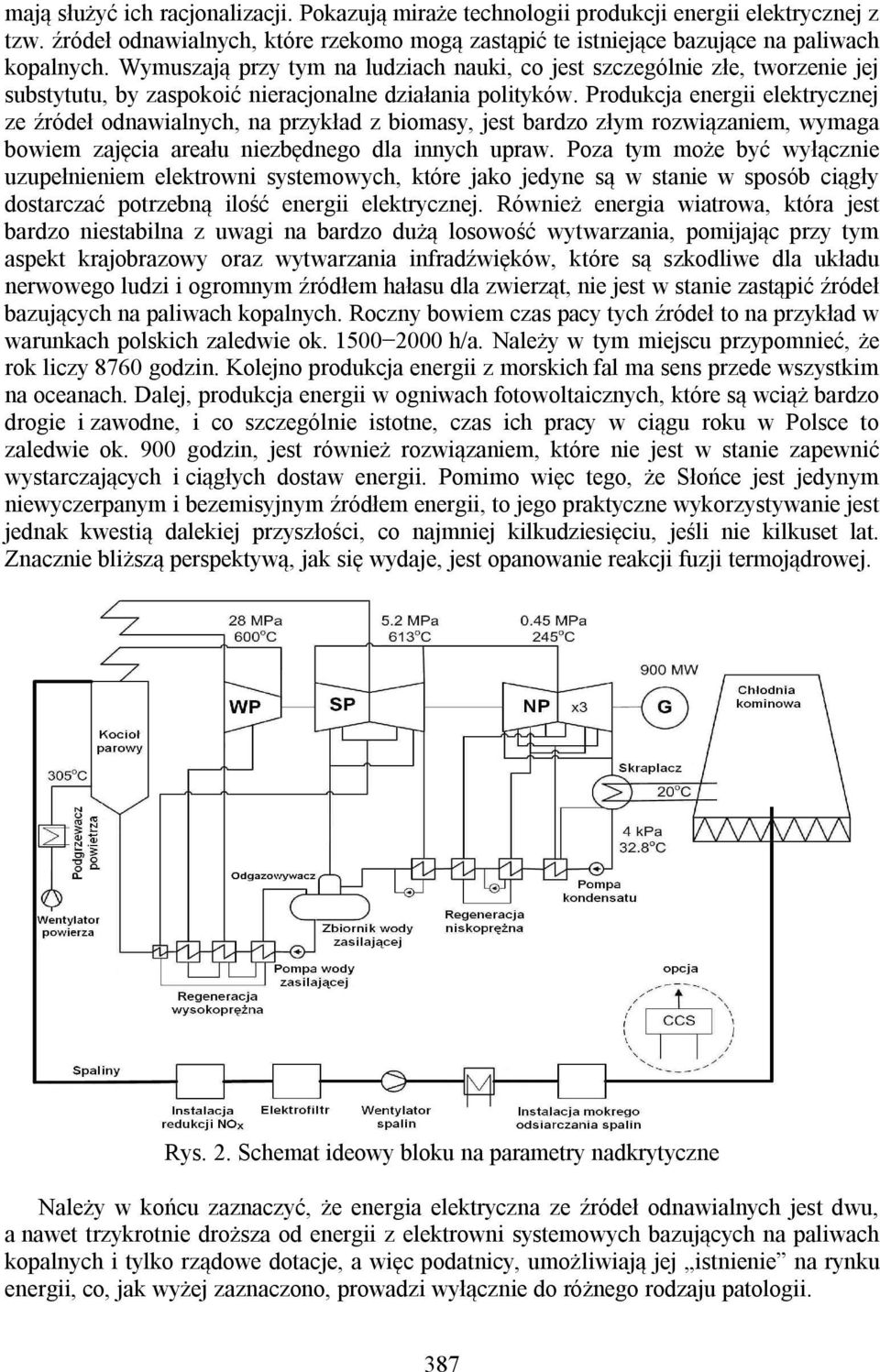 Produkcja energii elektrycznej ze źródeł odnawialnych, na przykład z biomasy, jest bardzo złym rozwiązaniem, wymaga bowiem zajęcia areału niezbędnego dla innych upraw.