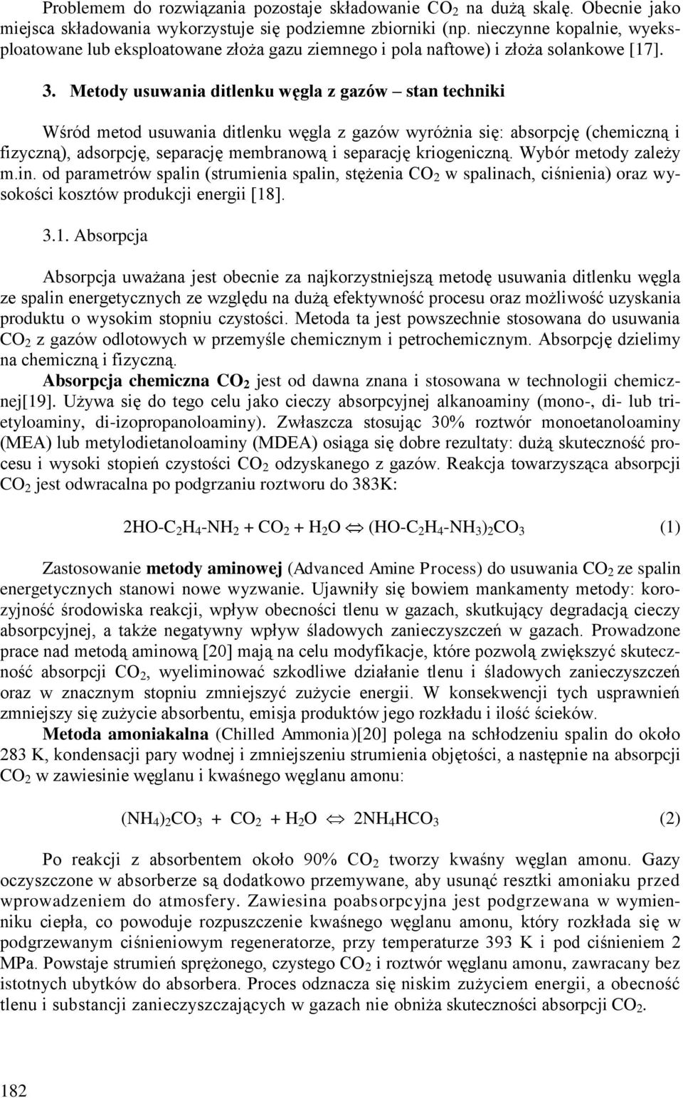 Metody usuwania ditlenku węgla z gazów stan techniki Wśród metod usuwania ditlenku węgla z gazów wyróżnia się: absorpcję (chemiczną i fizyczną), adsorpcję, separację membranową i separację