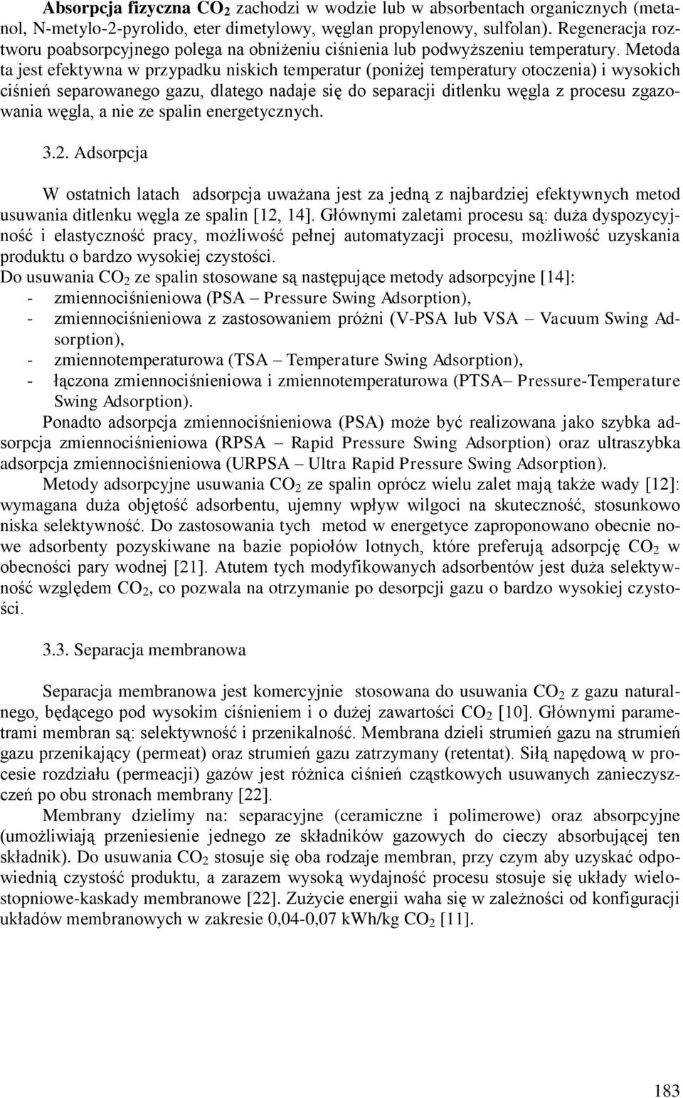 Metoda ta jest efektywna w przypadku niskich temperatur (poniżej temperatury otoczenia) i wysokich ciśnień separowanego gazu, dlatego nadaje się do separacji ditlenku węgla z procesu zgazowania