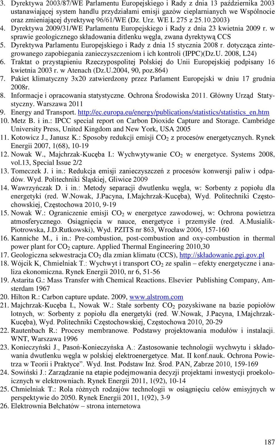 Dyrektywa Parlamentu Europejskiego i Rady z dnia 15 stycznia 2008 r. dotycząca zintegrowanego zapobiegania zanieczyszczeniom i ich kontroli (IPPC)(Dz.U. 2008, L24) 6.