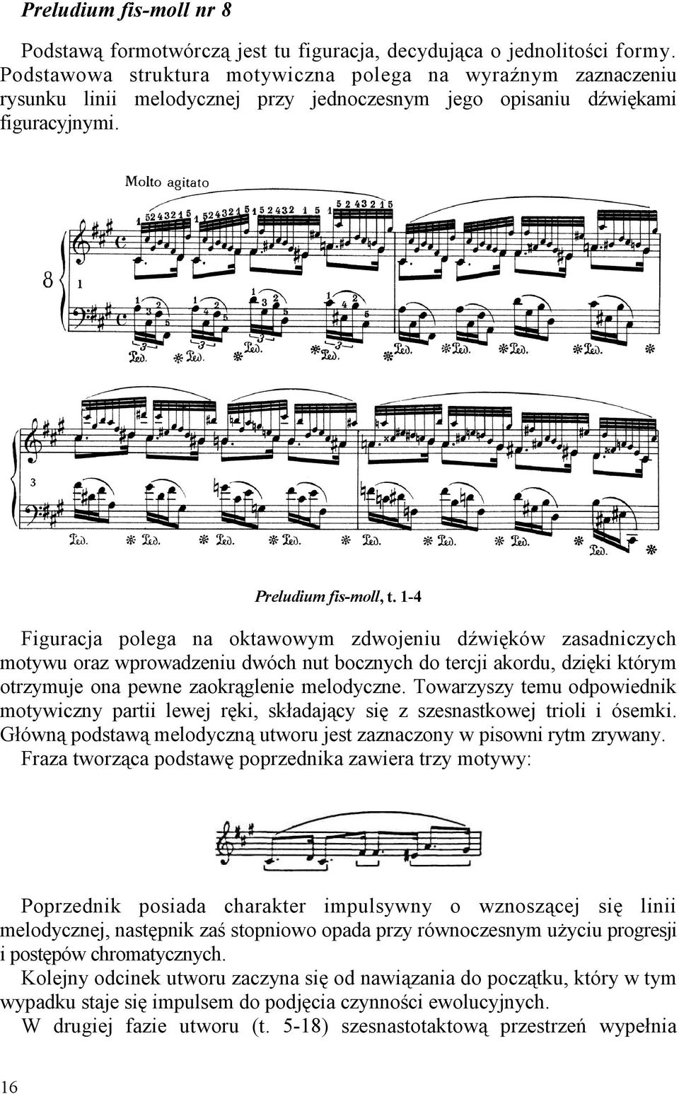 1-4 Figuracja polega na oktawowym zdwojeniu dźwięków zasadniczych motywu oraz wprowadzeniu dwóch nut bocznych do tercji akordu, dzięki którym otrzymuje ona pewne zaokrąglenie melodyczne.