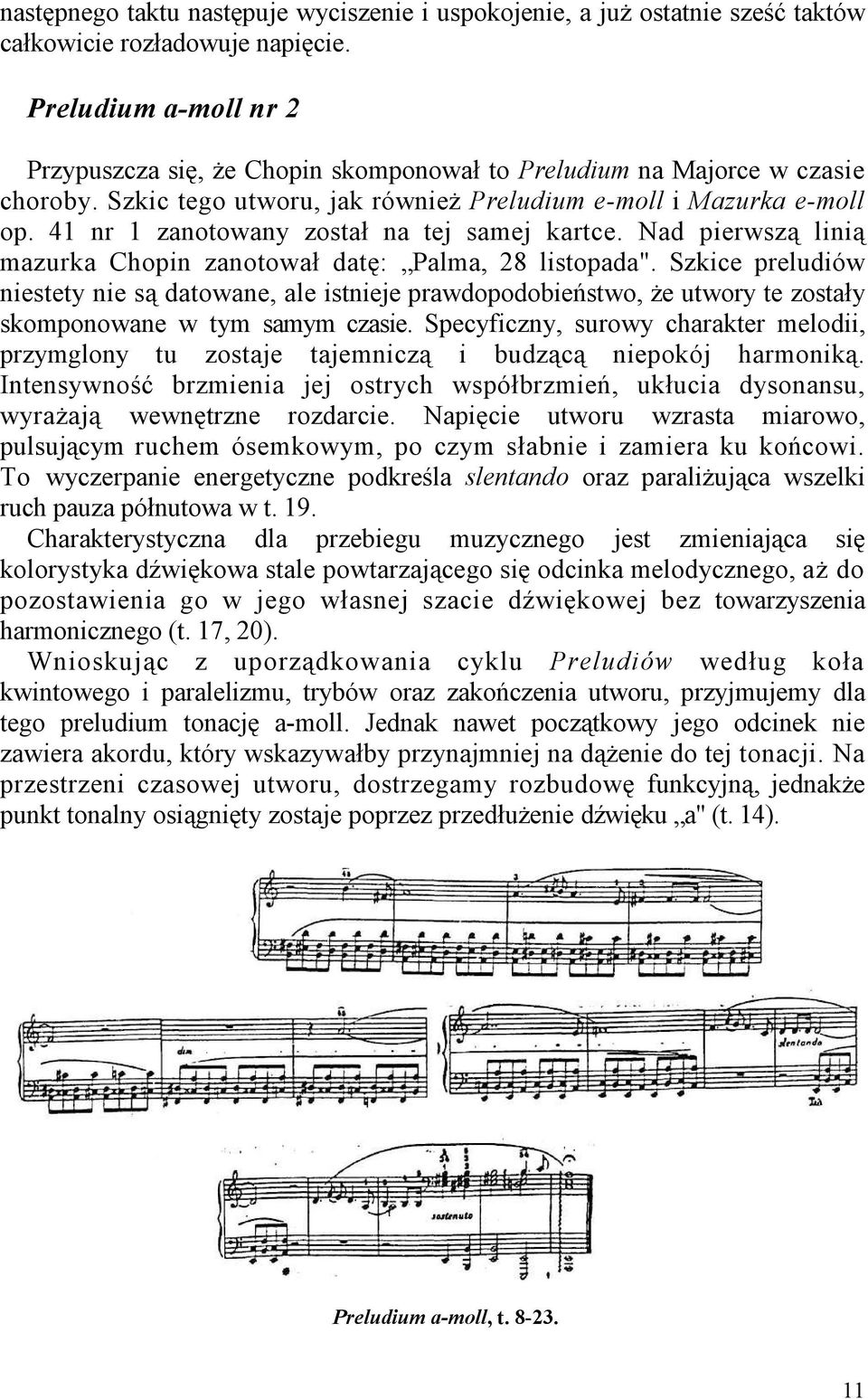 41 nr 1 zanotowany został na tej samej kartce. Nad pierwszą linią mazurka Chopin zanotował datę: Palma, 28 listopada".