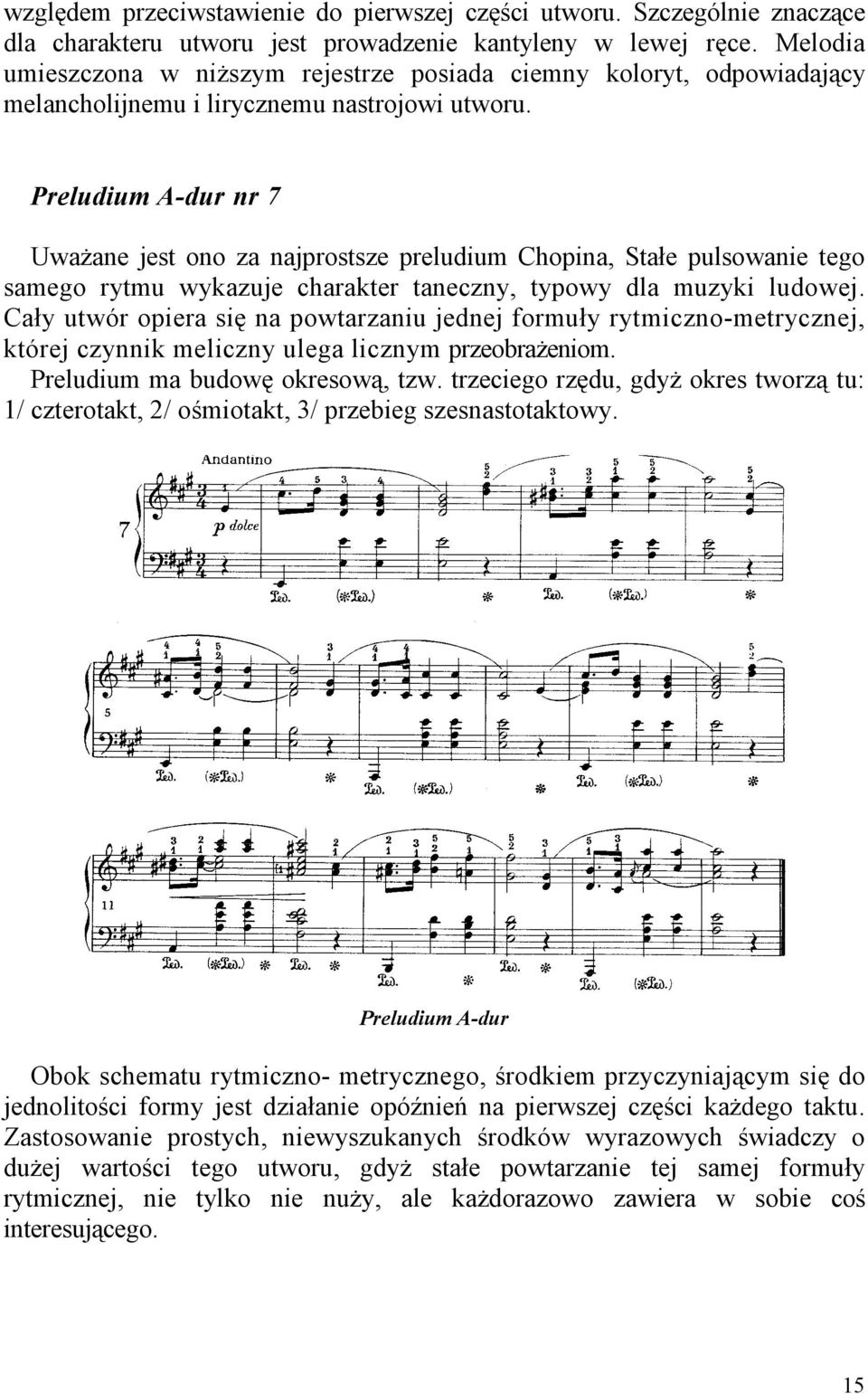 Preludium A-dur nr 7 UwaŜane jest ono za najprostsze preludium Chopina, Stałe pulsowanie tego samego rytmu wykazuje charakter taneczny, typowy dla muzyki ludowej.