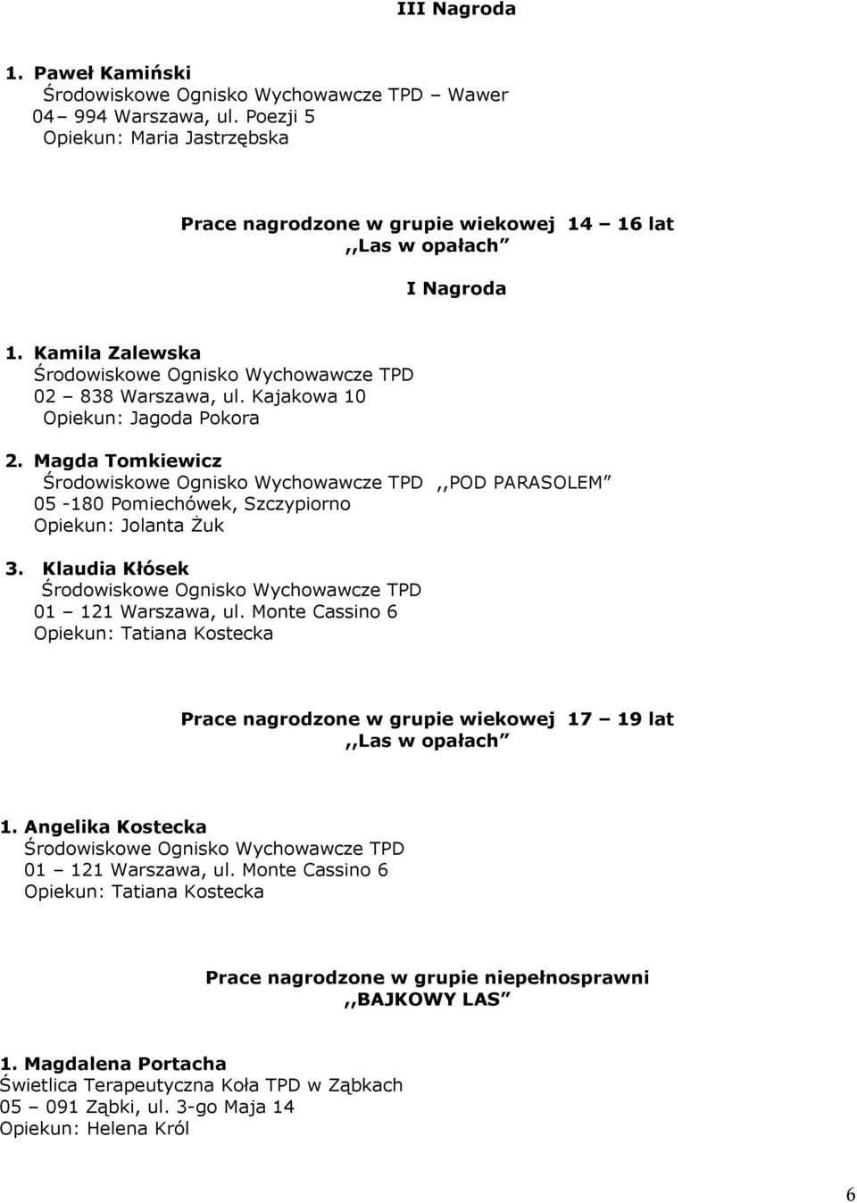 Magda Tomkiewicz,,POD PARASOLEM 05-180 Pomiechówek, Szczypiorno Jolanta Żuk 3. Klaudia Kłósek 01 121 Warszawa, ul.