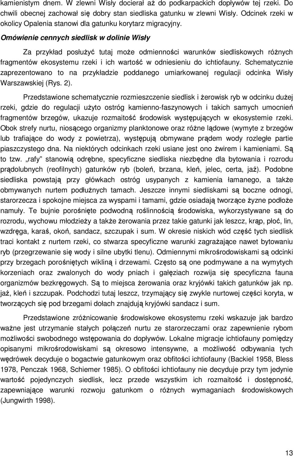 Omówienie cennych siedlisk w dolinie Wisły Za przykład posłużyć tutaj może odmienności warunków siedliskowych różnych fragmentów ekosystemu rzeki i ich wartość w odniesieniu do ichtiofauny.