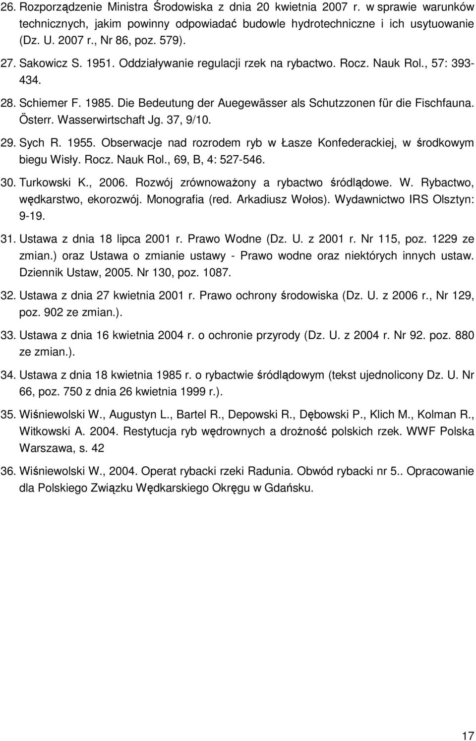 Wasserwirtschaft Jg. 37, 9/10. 29. Sych R. 1955. Obserwacje nad rozrodem ryb w Łasze Konfederackiej, w środkowym biegu Wisły. Rocz. Nauk Rol., 69, B, 4: 527-546. 30. Turkowski K., 2006.