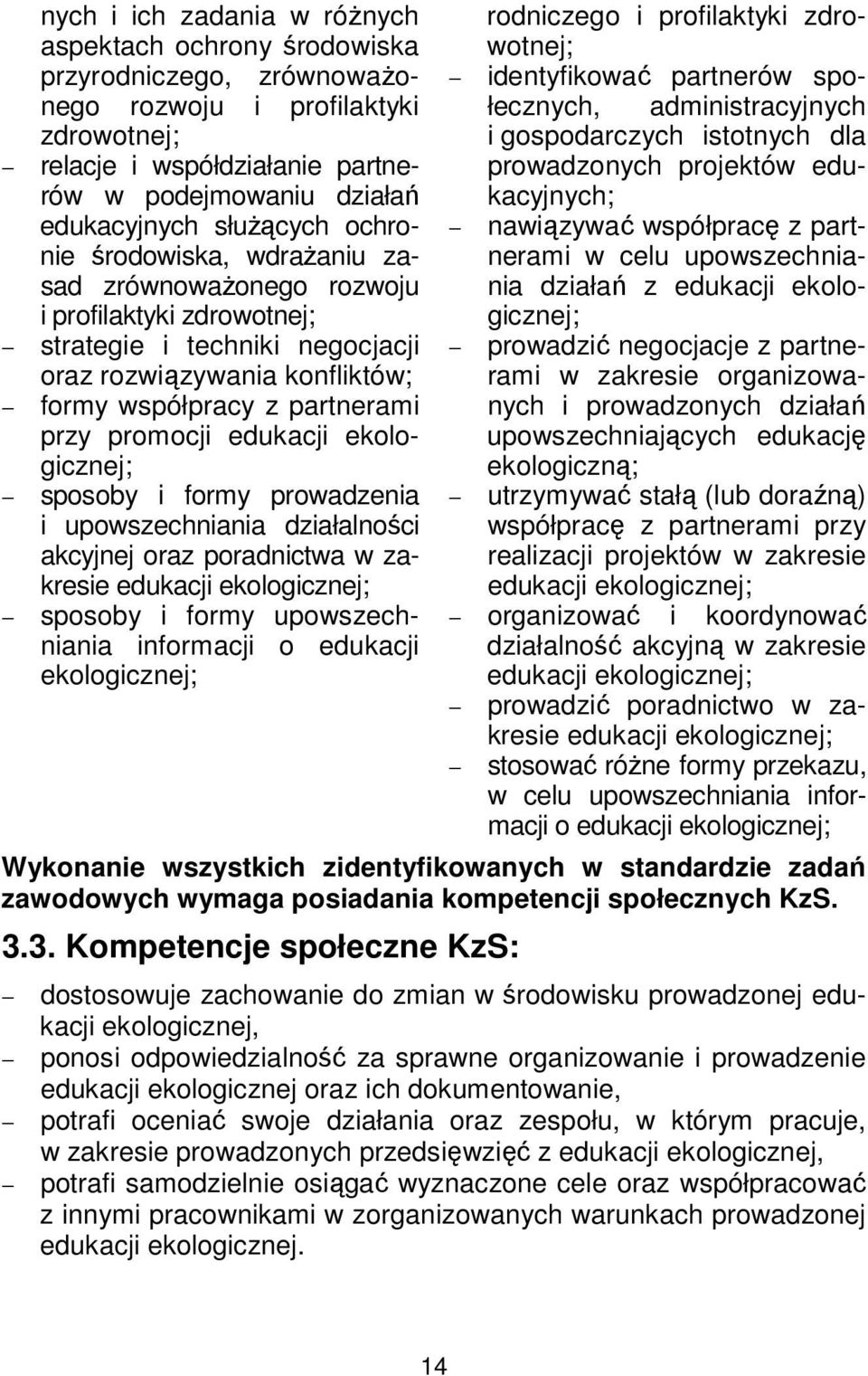 promocji edukacji ekologicznej; sposoby i formy prowadzenia i upowszechniania działalności akcyjnej oraz poradnictwa w zakresie edukacji ekologicznej; sposoby i formy upowszechniania informacji o