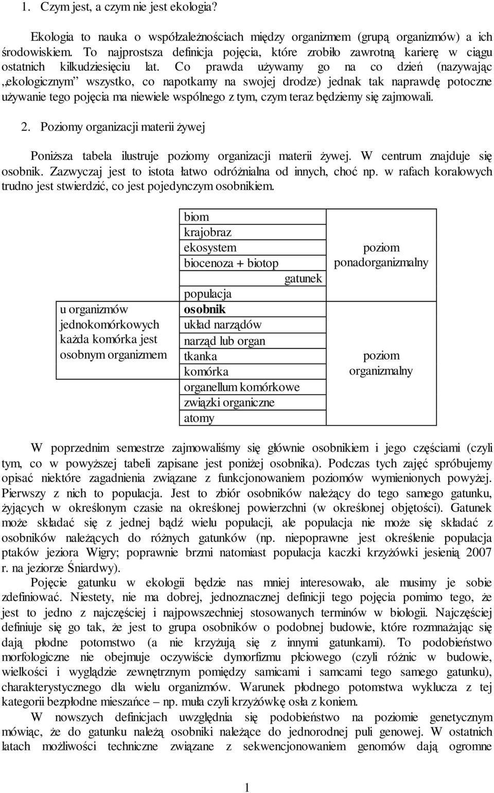 Co prawda uŝywamy go na co dzień (nazywając ekologicznym wszystko, co napotkamy na swojej drodze) jednak tak naprawdę potoczne uŝywanie tego pojęcia ma niewiele wspólnego z tym, czym teraz będziemy