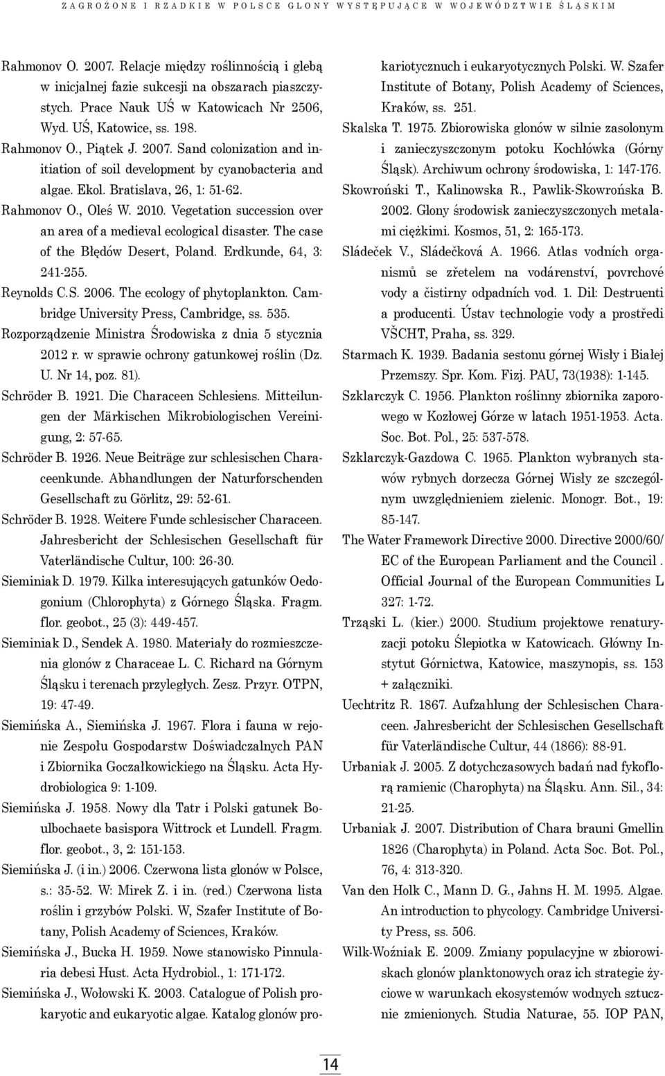 Bratislava, 26, 1: 51-62. Rahmonov O., Oleś W. 2010. Vegetation succession over an area of a medieval ecological disaster. The case of the Błędów Desert, Poland. Erdkunde, 64, 3: 241-255. Reynolds C.